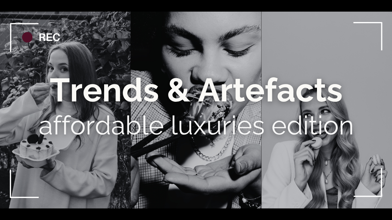 Trends &amp; Artefacts: affordable indulgence edition 