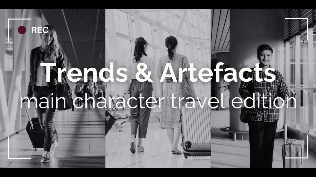 Trends &amp; Artefacts: main character travel edition