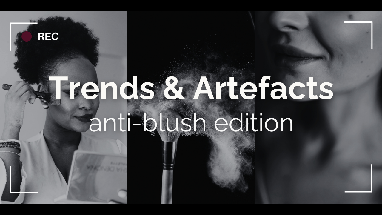 Trends &amp; Artefacts: anti-blush edition 