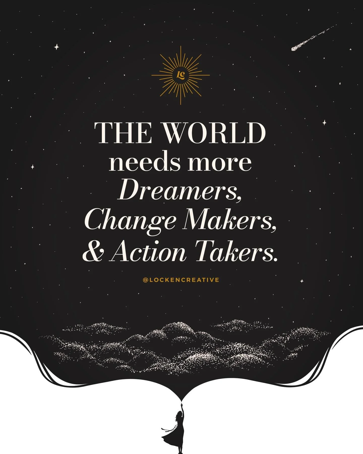 Friday Food for Thought: The world needs more Dreamers, Change Makers, and Action Takers.

The ones who listen deeply, think boldly, 
and show up &mdash; especially when it&rsquo;s hard.
They see possibilities where others see limits.
They chase the 