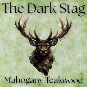 The Dark Stag Collection ~ Mahogany Teakwood