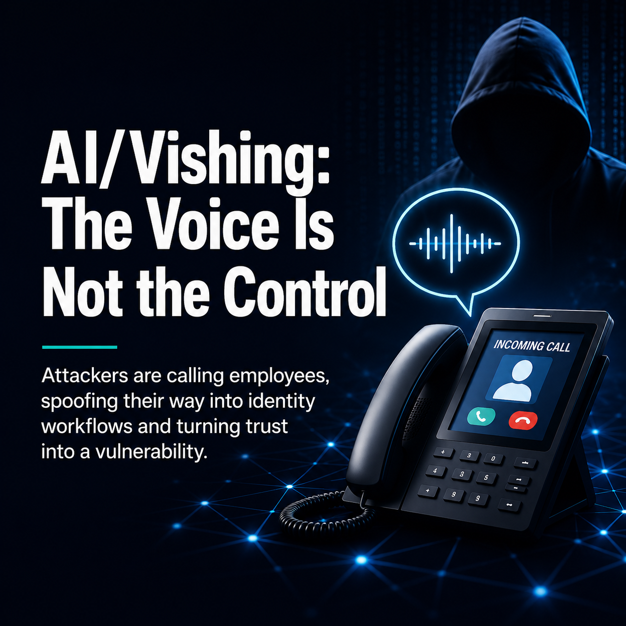 AI/Vishing: The Voice Is Not the Control