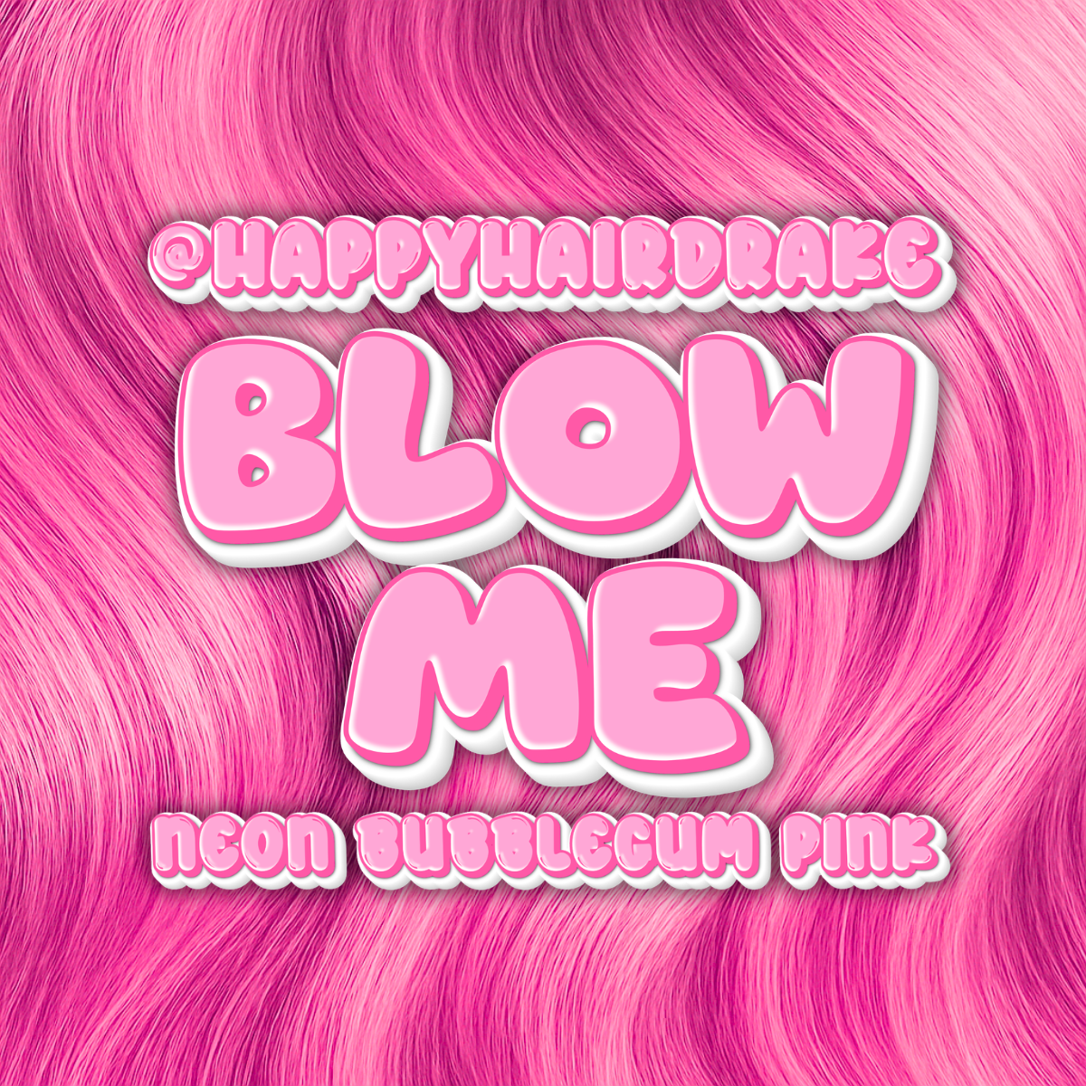 BLOW ME neon bubblegum pink X @happyhairdrake