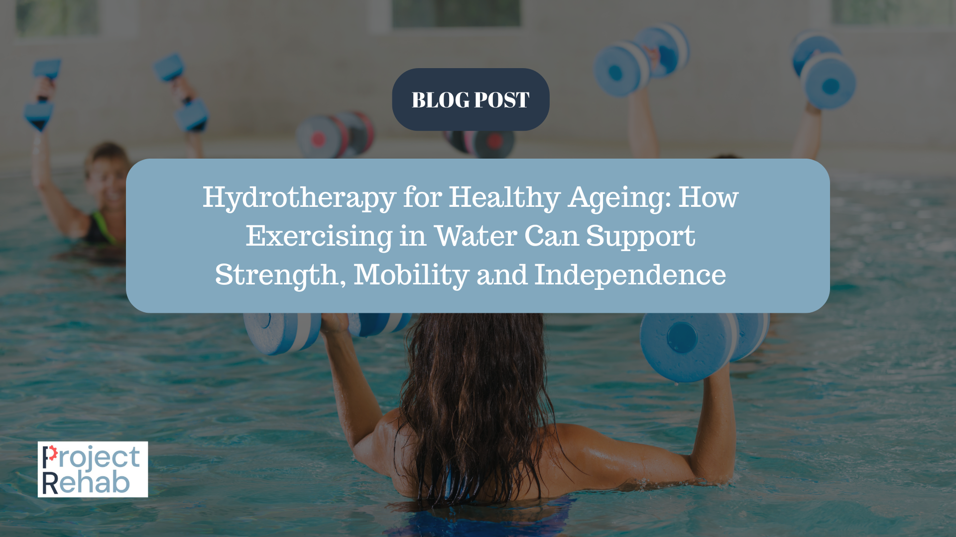 Hydrotherapy for Healthy Ageing: How Exercising in Water Can Support Strength, Mobility and Independence