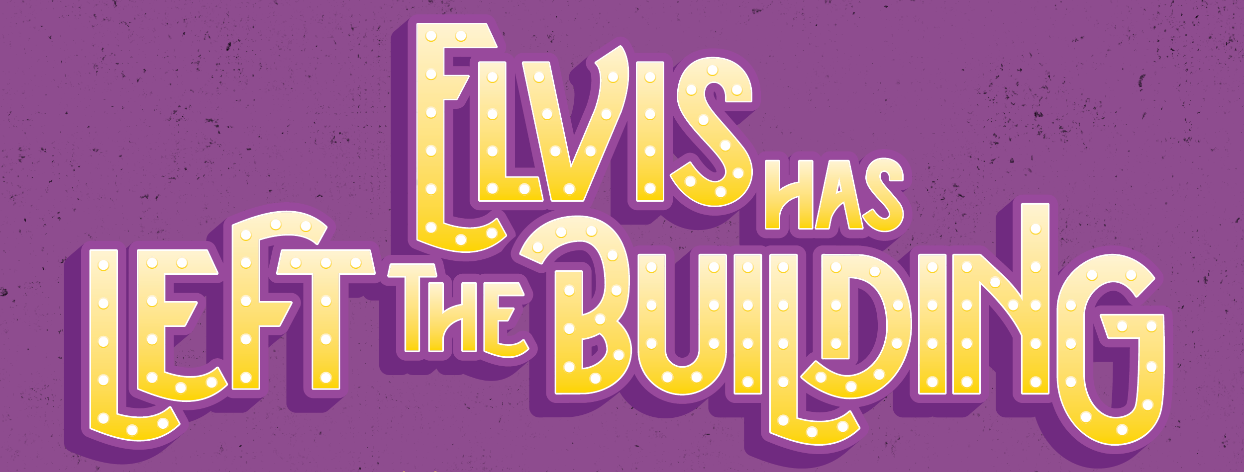 Theatrical Production: Elvis Has Left the Building 