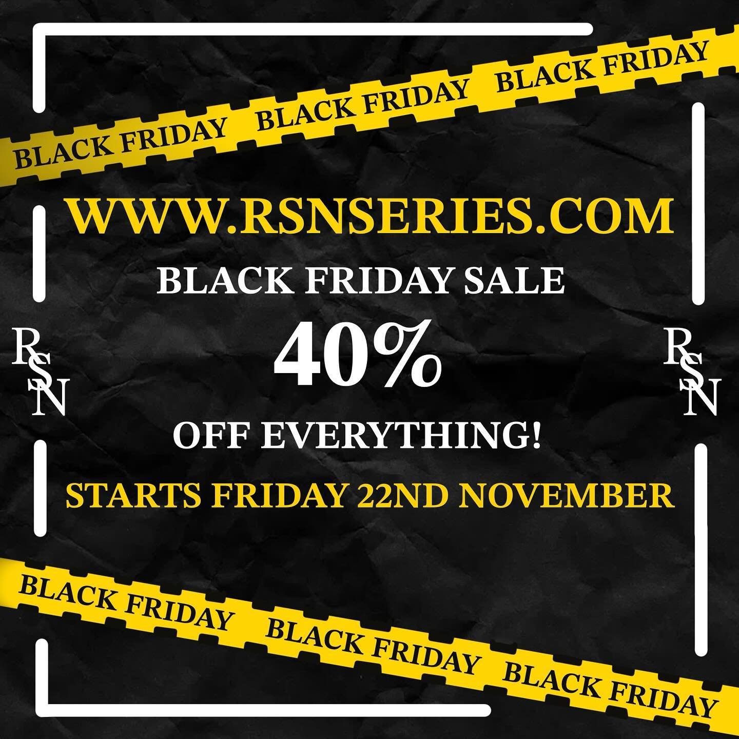 BLACK FRIDAY SALE!!! 40% OFF EVERYTHING STARTS FRIDAY 22ND NOVEMBER

WWW.RSNSERIES.COM