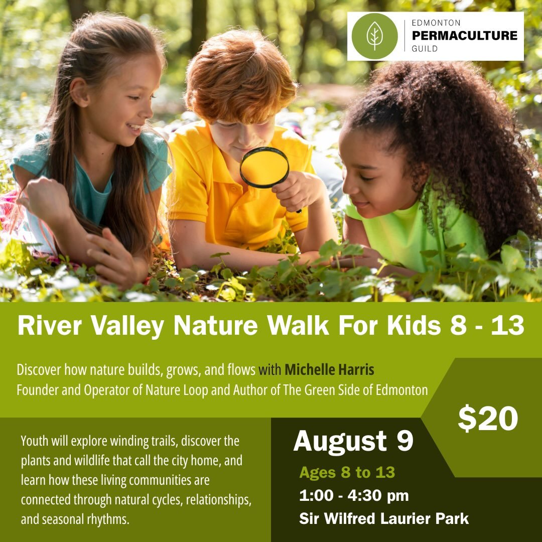 The Edmonton Permaculture Guild is hosting a River Valley Nature Walk in your community - Sir Wilfred Laurier Park - on Sunday, August 9, 2026 for young community members (ages 8-13). 

This nature walk and art workshop is an opportunity for youth, a