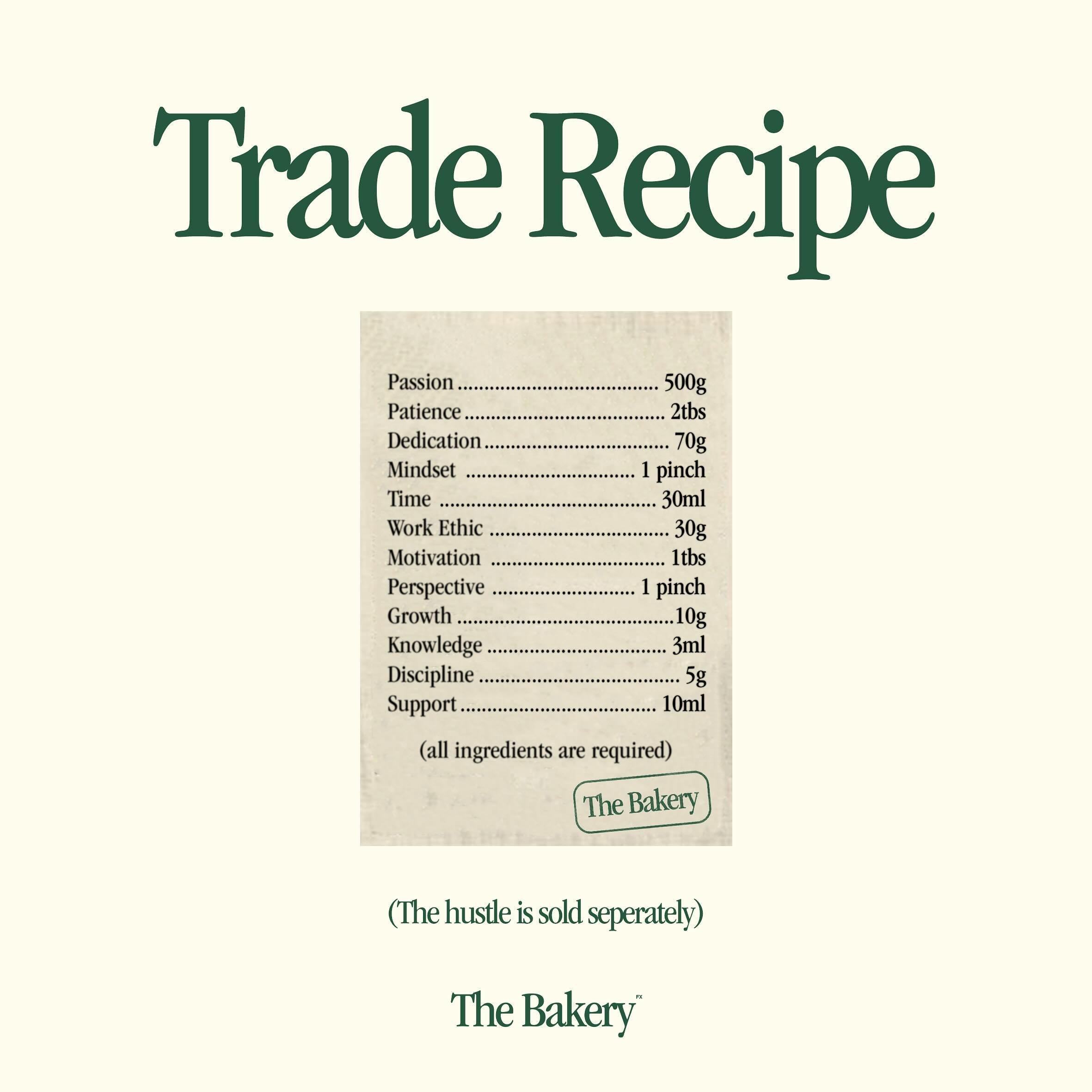 Have you got the ingredients to be a trader? 📋

Bake your way to trading success with the perfect recipe for a consistent trader.

Dedication, Motivation &amp; 2 tsp of Patience will only get you so far.

All ingredients are required, but not effect