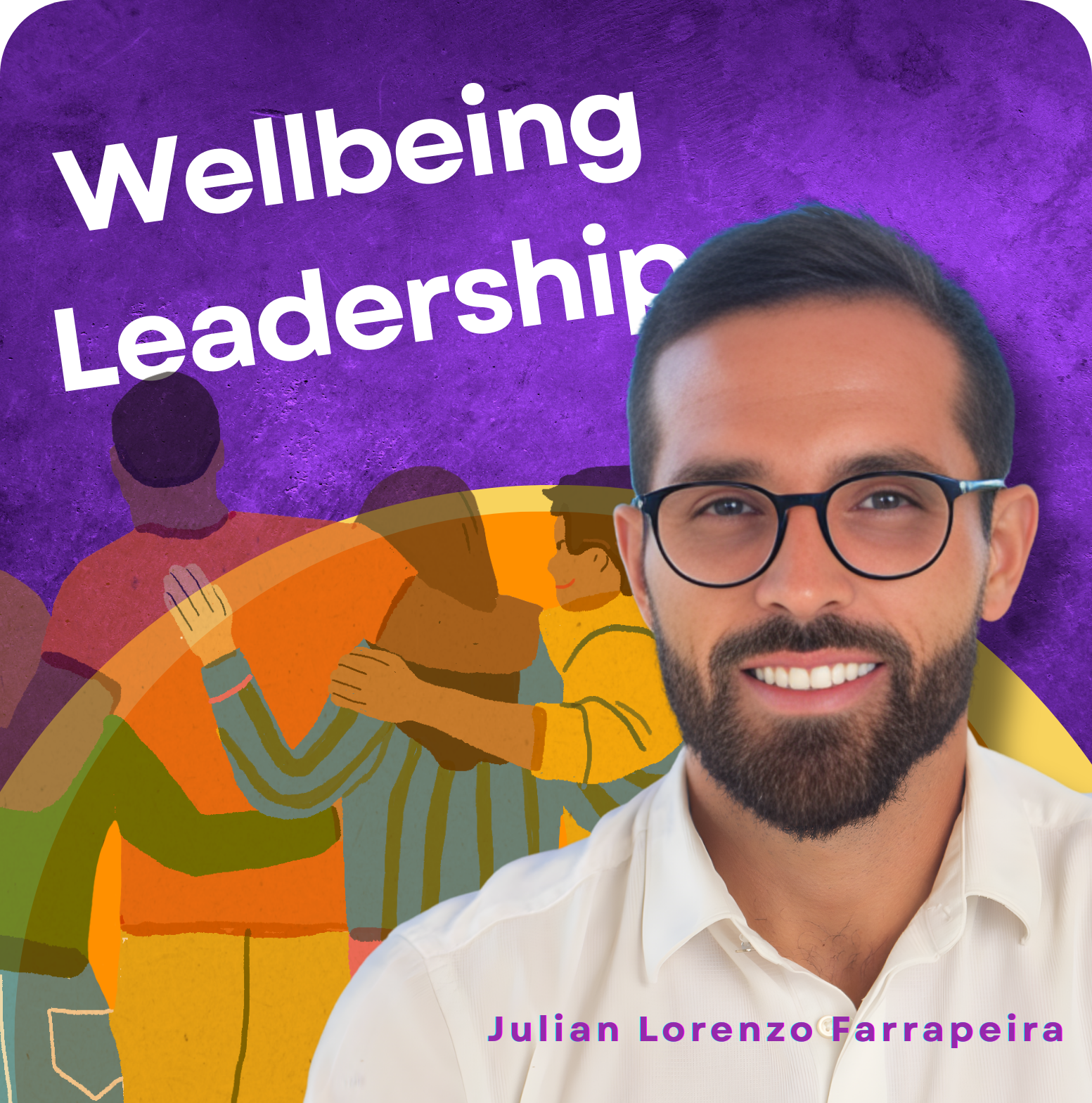 The Four-Core Drivers for Wellbeing Leadership | Julian Lorenzo Farrapeira