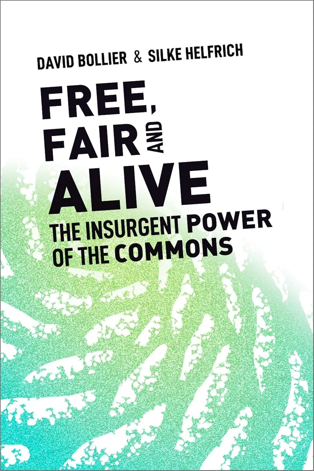 Free, Fair, and Alive | David Bollier &amp; Silke Helfrich
