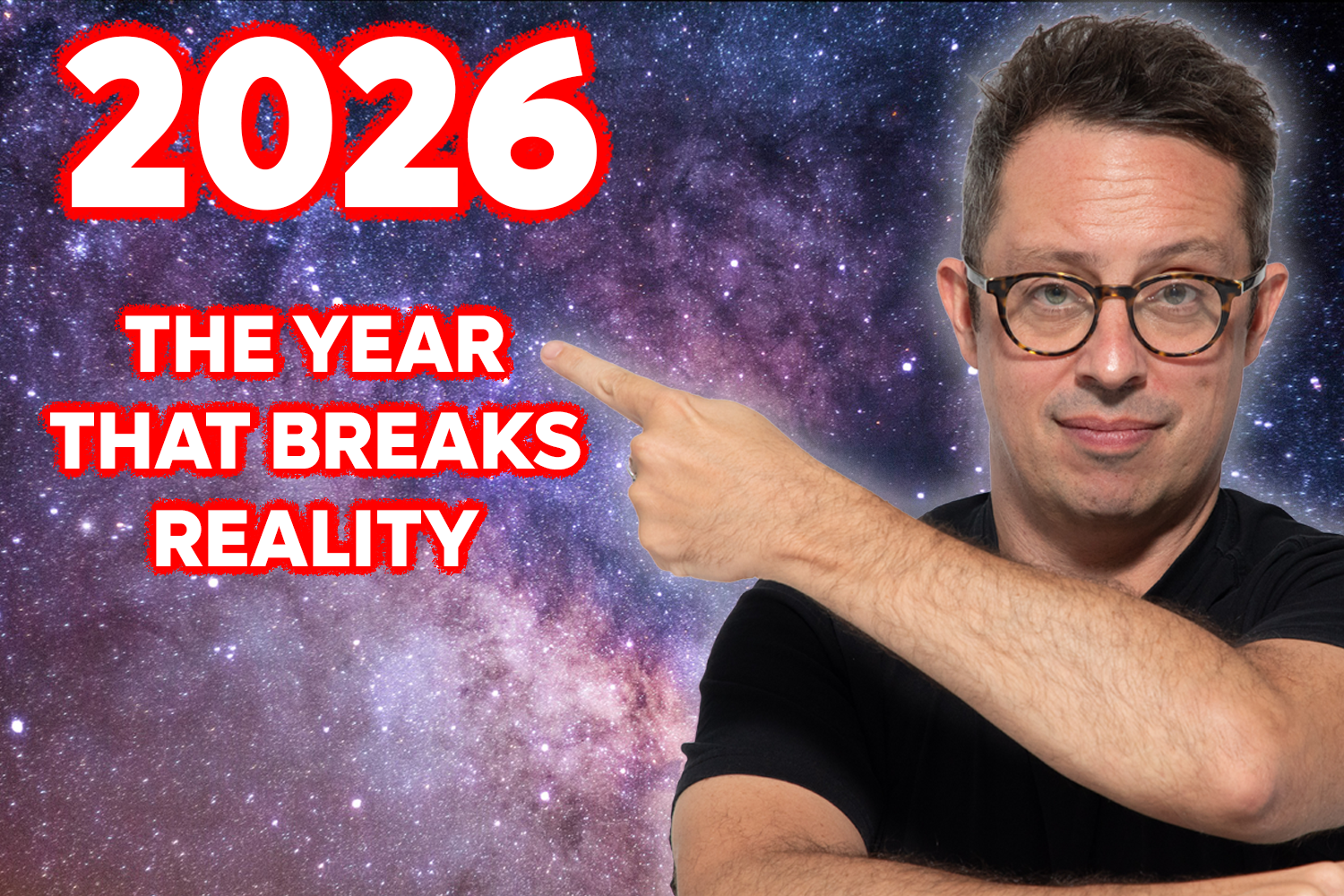 A man with glasses pointing to the left, with a starry galaxy background. Text overlay in bold red and white reads '2026: The Year That Breaks Reality'.