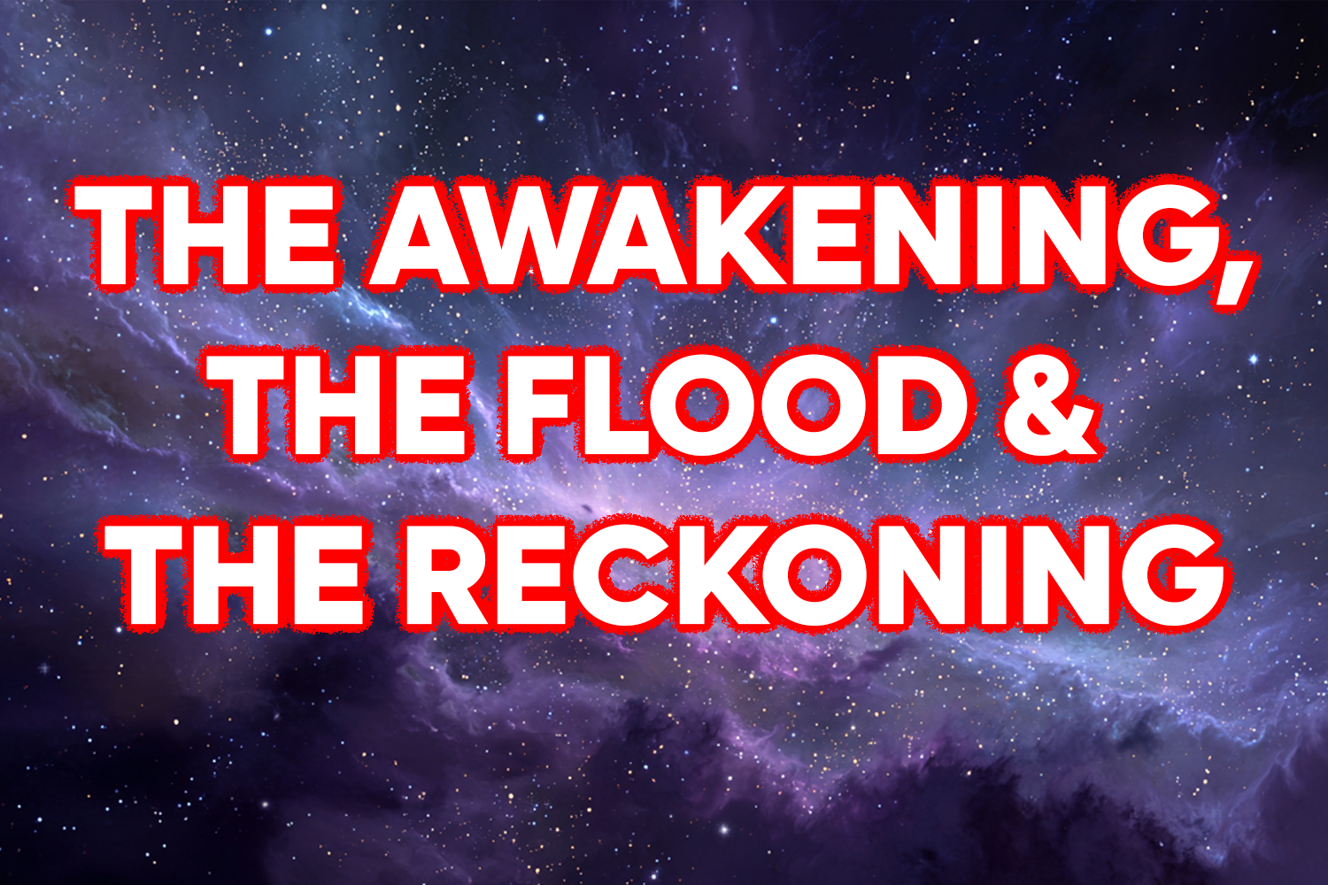 Text on a space-themed background that reads "The Awakening, The Flood & The Reckoning" in bold red and white letters.
