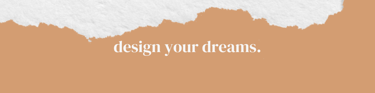 Background with torn paper effect and the text 'design your dreams.'