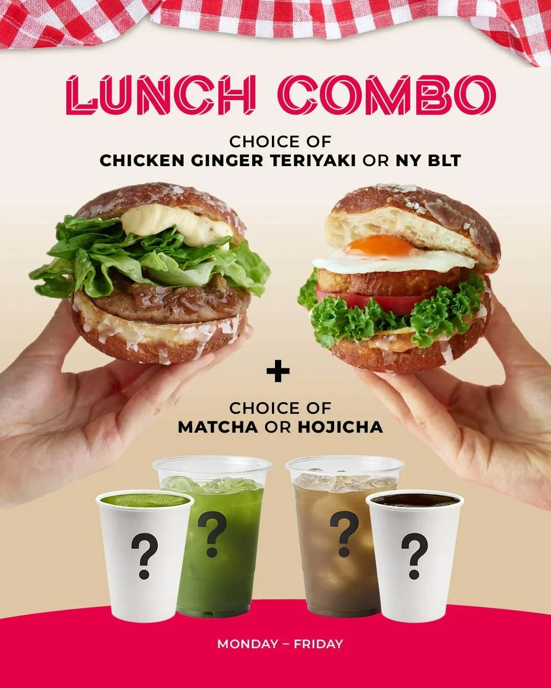 Lunch Combo. Choice of Chicken Ginger Teriyaki or NY BLT. Choice of Matcha or Hojicha. Monday-Friday.
