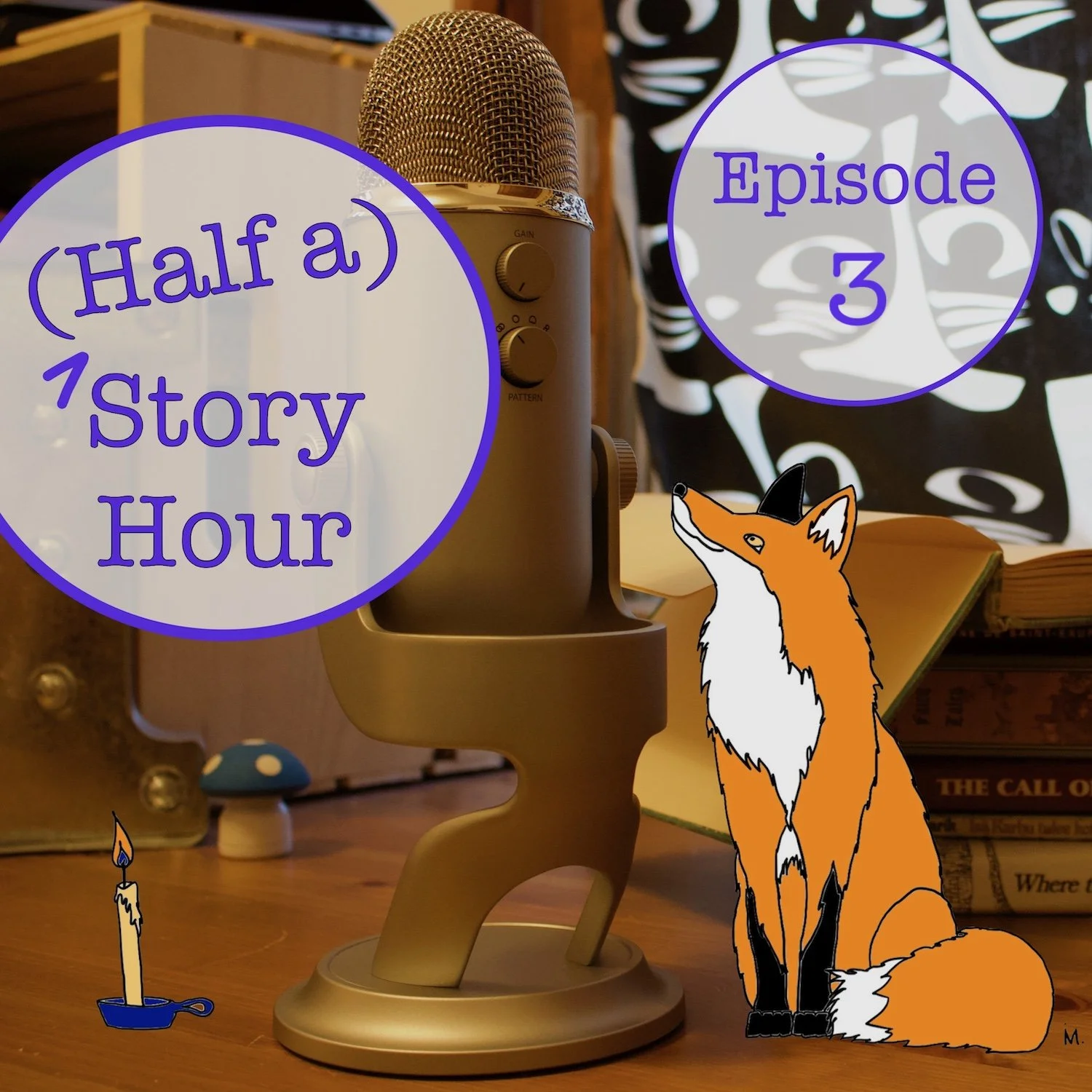 Title card for (Half a) Story Hour, Episode 3: a cartoon fox looks up at a podcasting microphone in front of a stack of books on a wooden desk; background: a wooden crate, a marquee letter "I," a small toadstool and black-and-white cat curtains.