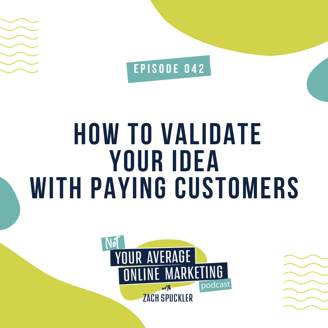 Episode #042: How to Validate Your Idea With Paying Customers