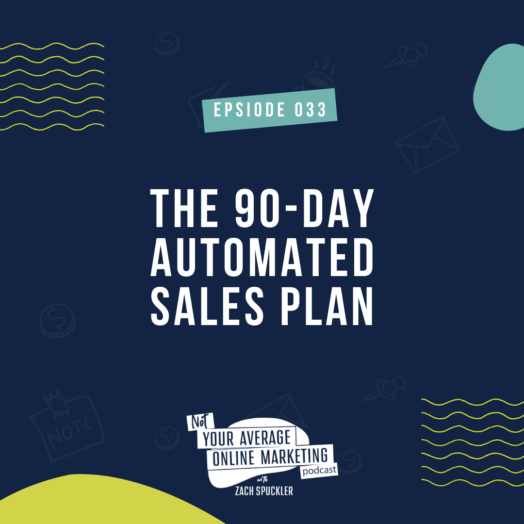 Episode #033: The 90-Day Automated Sales Plan