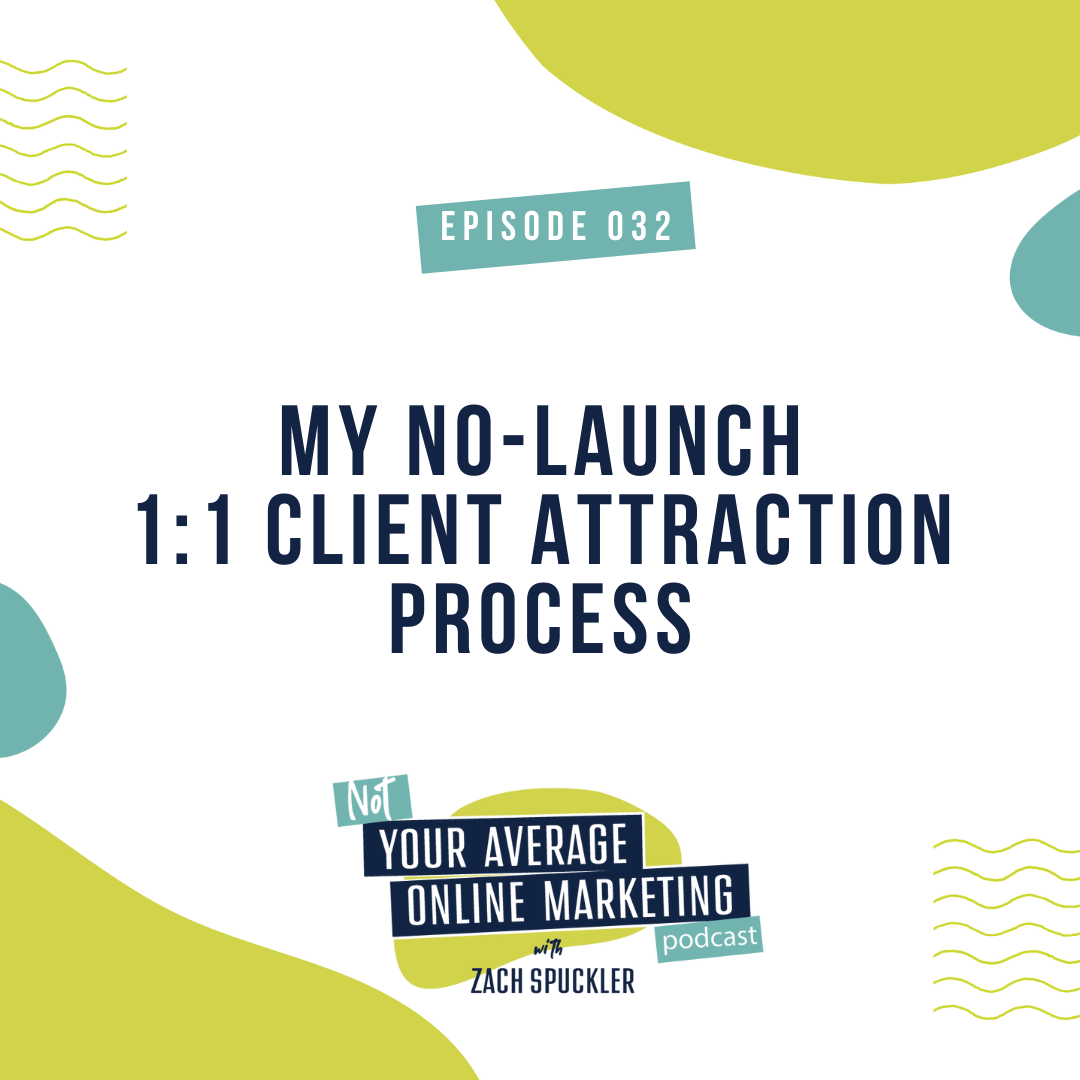 Episode #032: My No-Launch 1:1 Client Attraction Process