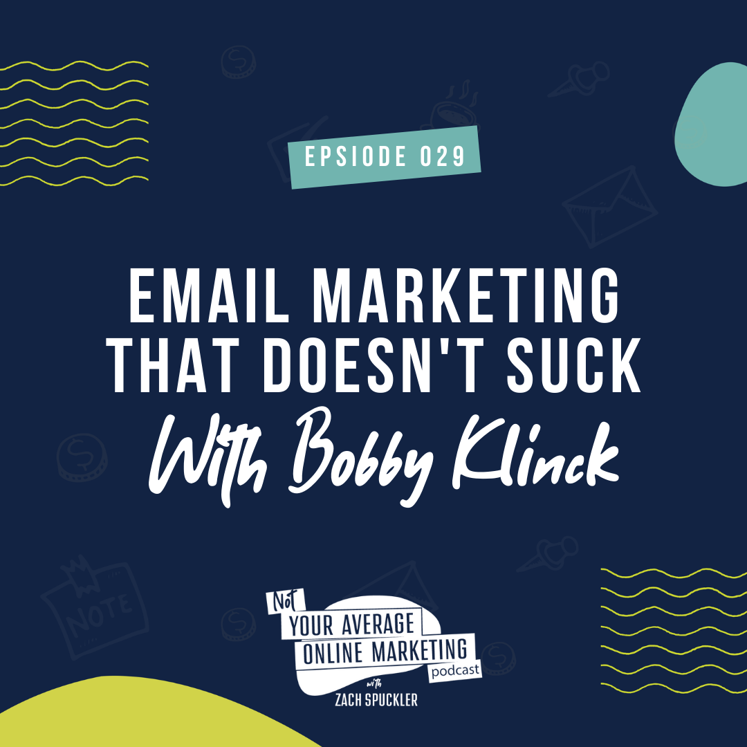 Episode #029: Email Marketing that DOESN'T Suck With Bobby Klinck
