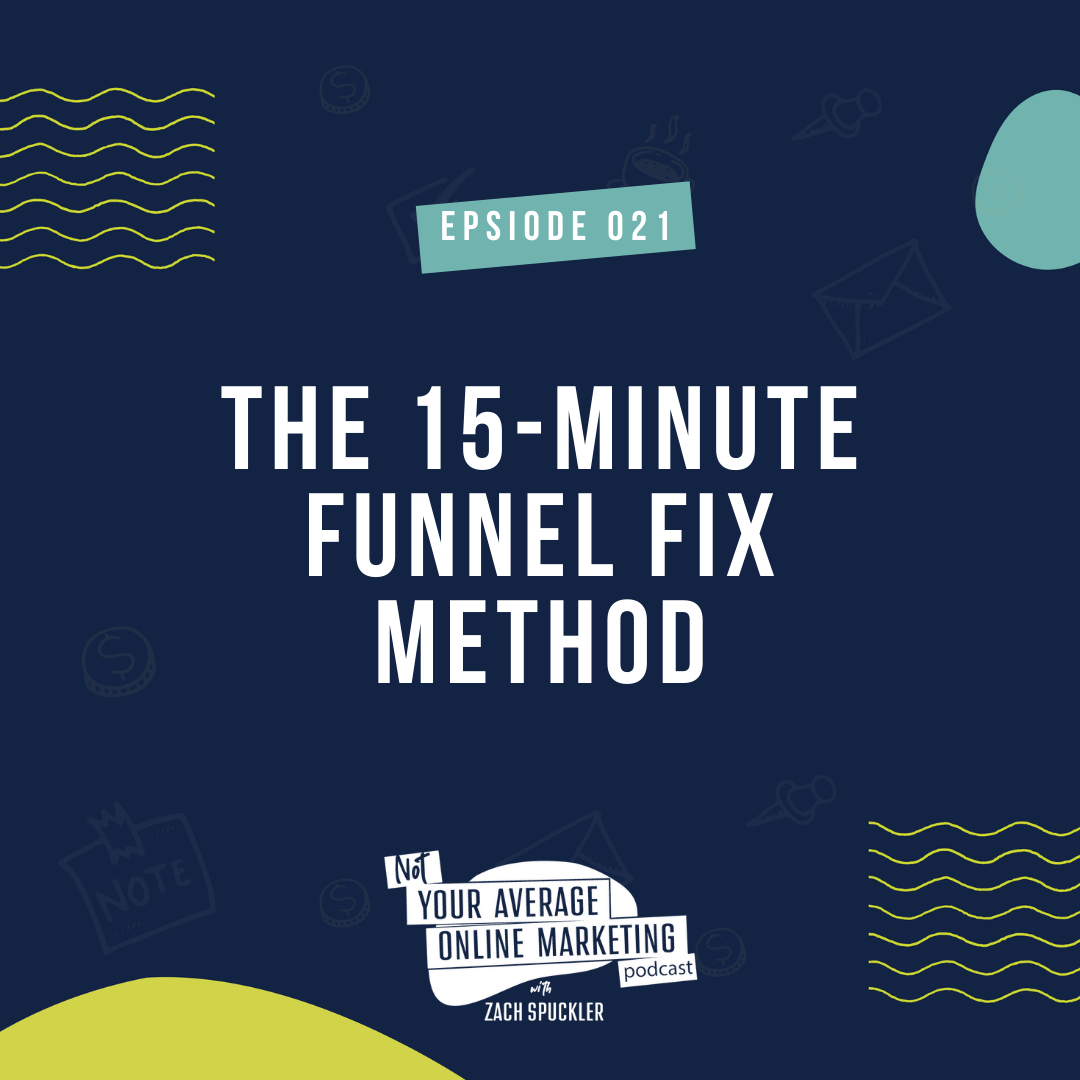 Episode #021: The 15 Minute Funnel Fix Method