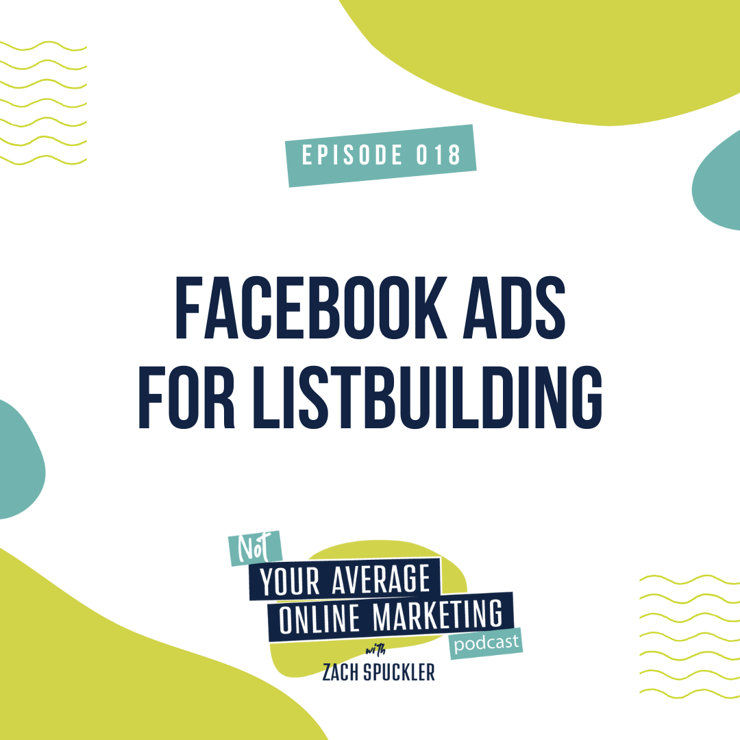 Episode #018: Facebook Ads For Listbuilding