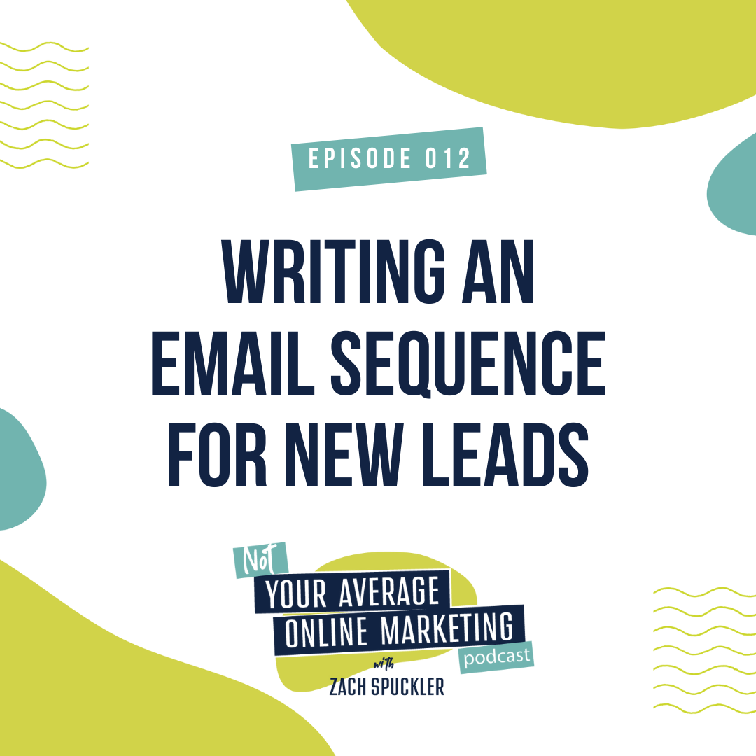 Episode #012: Writing An Email Sequence for New Leads