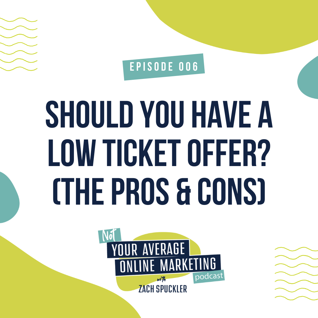 Episode #006: Should You Have a Low Ticket Offer? (The Pros &amp; Cons)