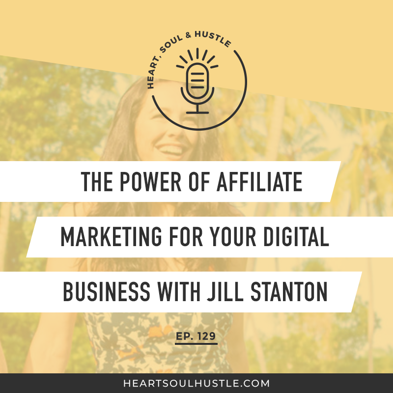 HSH 129: The Power of Affiliate Marketing For Your Digital Business with Jill Stanton    