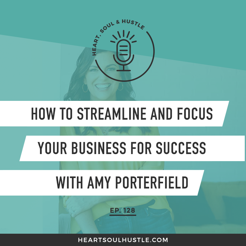 HSH 128: How to Streamline and Focus Your Business for Success with Amy Porterfield  