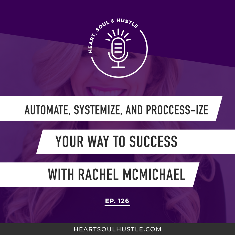 HSH 126: Automate, Systemitize &amp; Processize Your Way to Success with Rachel McMichael     