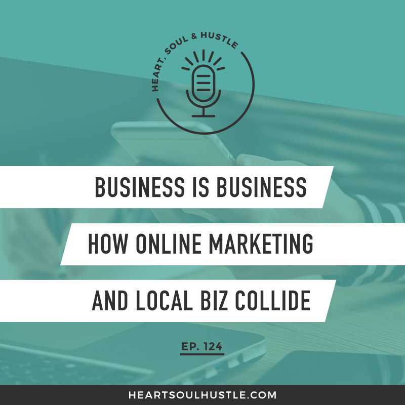 HSH 124: Business is Business – How Online Marketing and Local Biz Collide     