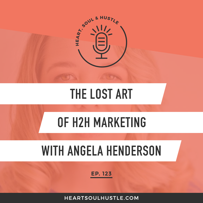 HSH 123: The Lost Art of H2H Marketing with Angela Henderson    