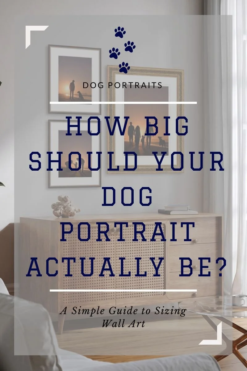 How Big Should Your Dog Portrait Actually Be? A Simple Guide to Sizing Wall Art