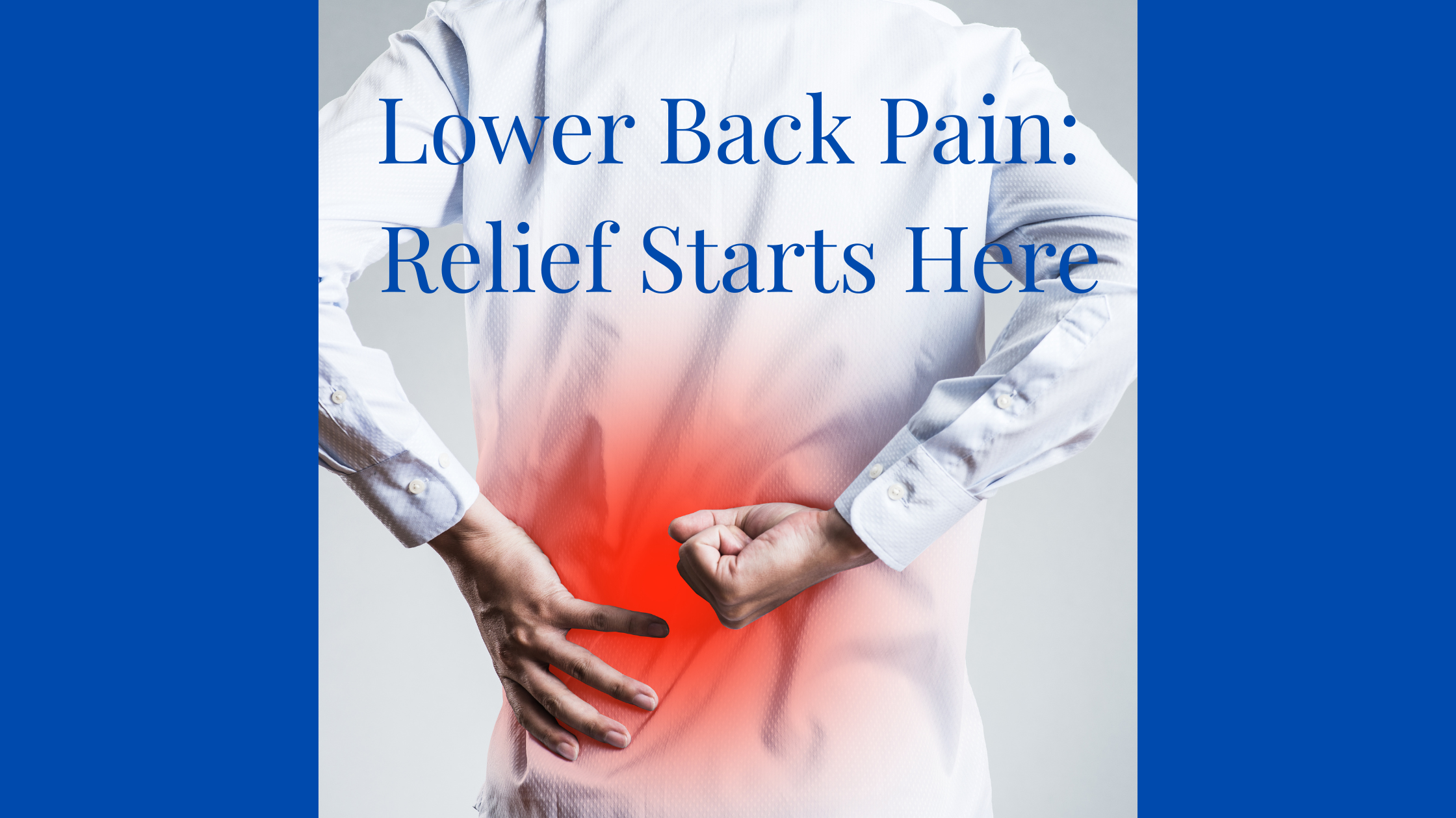 Understanding Lower Back Pain and How We Can Help