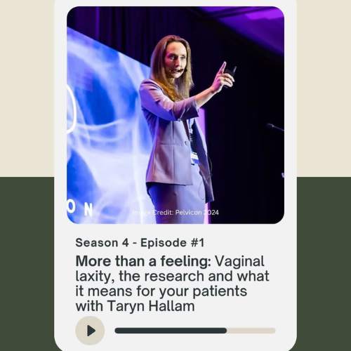 More than a feeling: Vaginal laxity, the research and what it means for your patients with Taryn Hallam 