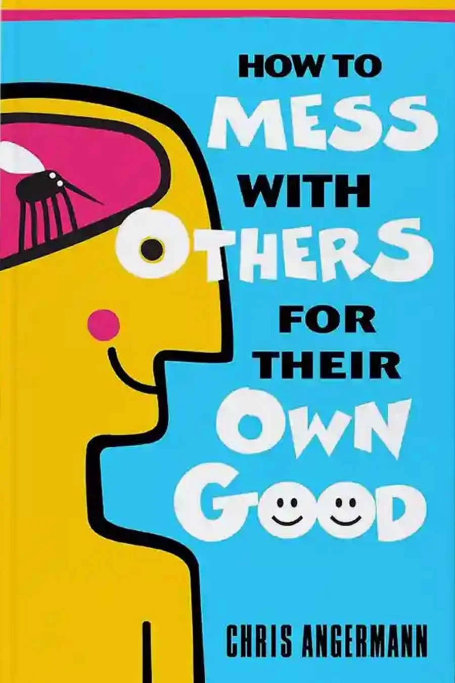 How to Mess with Others for Their Own Good