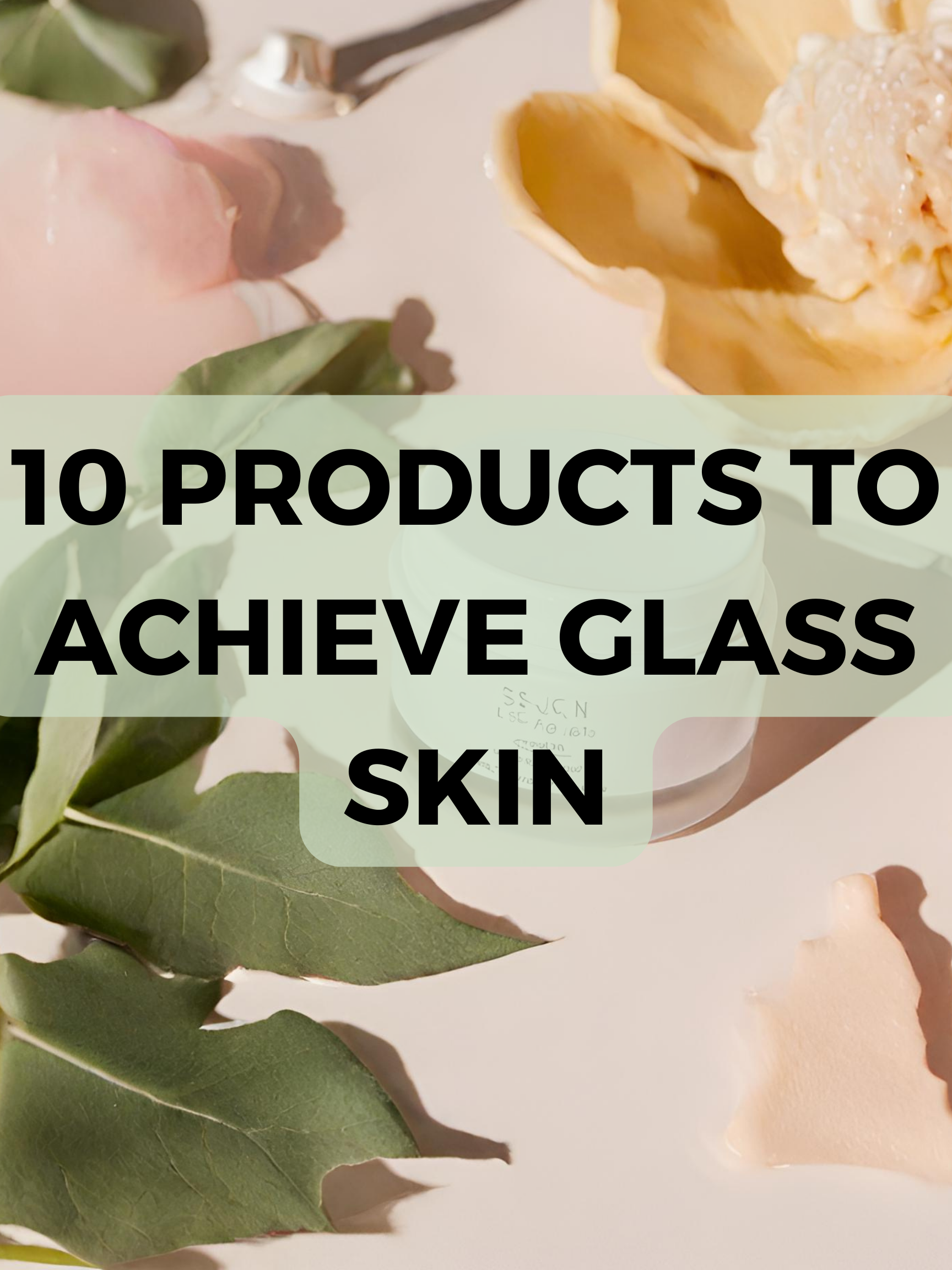 Products To Achieve Glass Skin