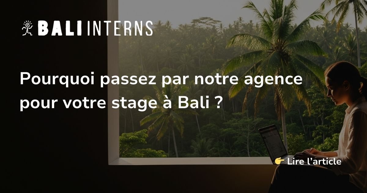 Pourquoi passer par notre agence pour votre stage à Bali ?