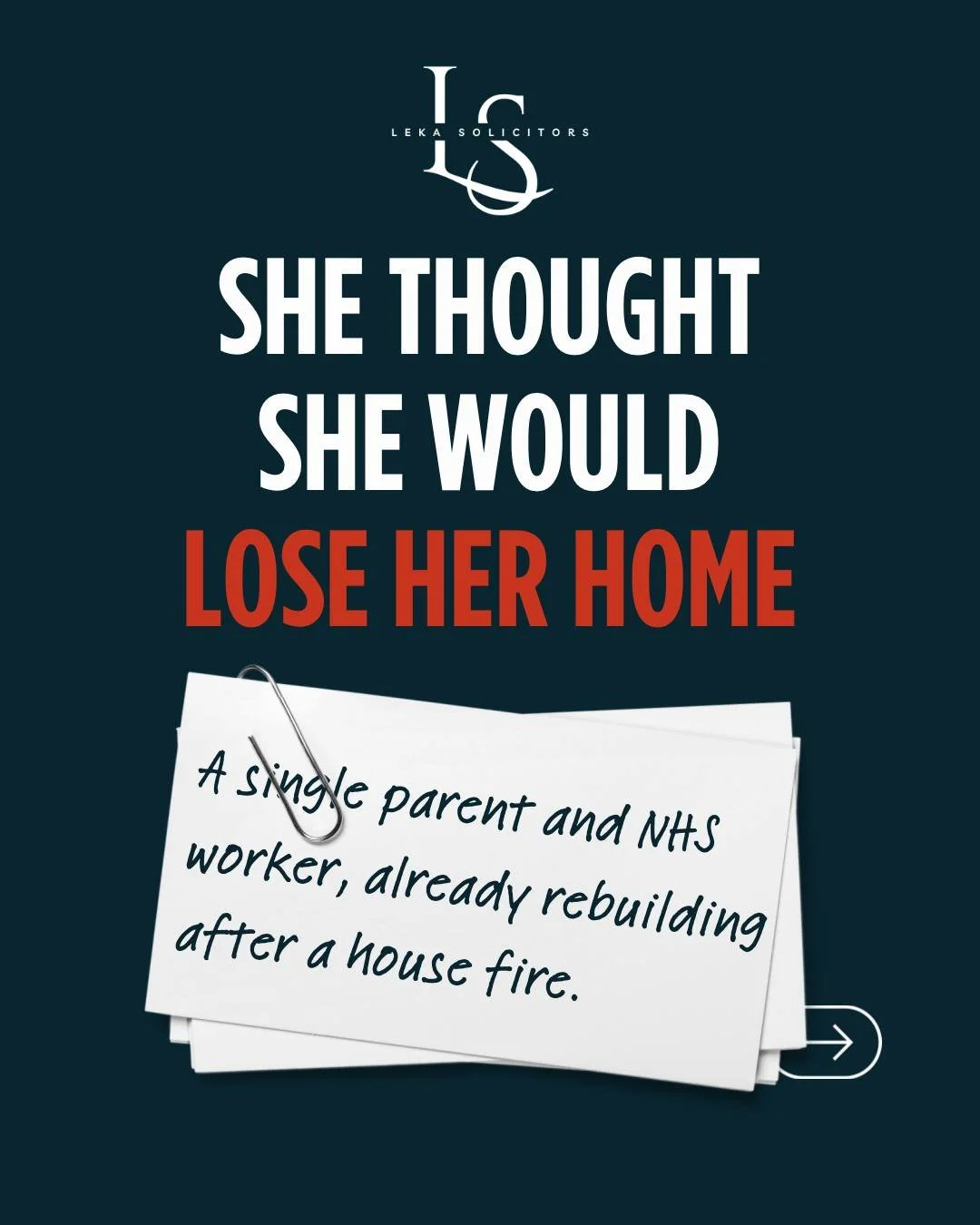 A single mum came to us facing the loss of her home.

She was a hardworking NHS professional, raising her children alone while still recovering from a house fire. On top of everything, mortgage arrears had built up, and the responsibility had fallen 