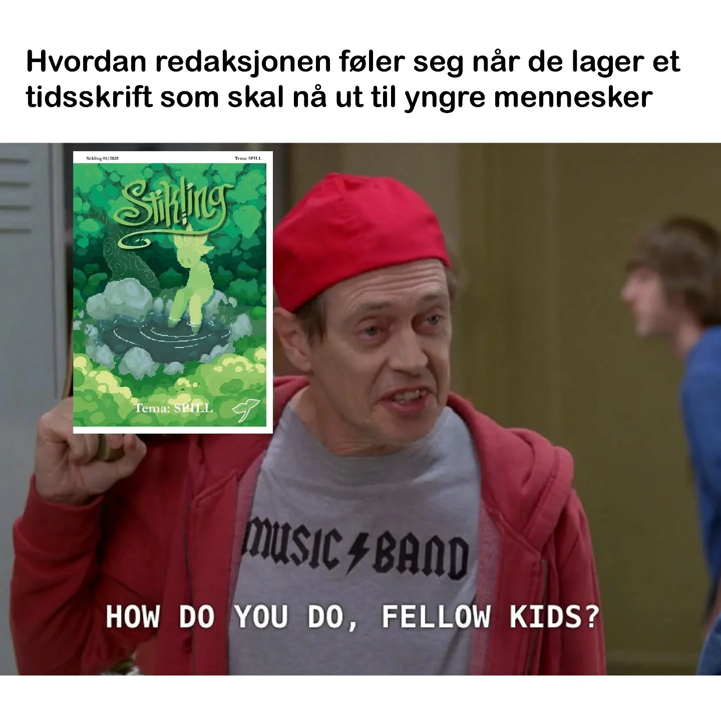 How do you do, fellow Stiklings? 

Enda et godt redaksjonsm&oslash;te gjennomf&oslash;rt btw