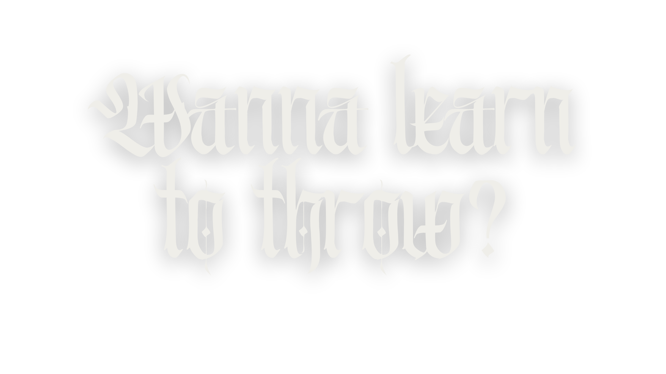 Wanna learn to throw?