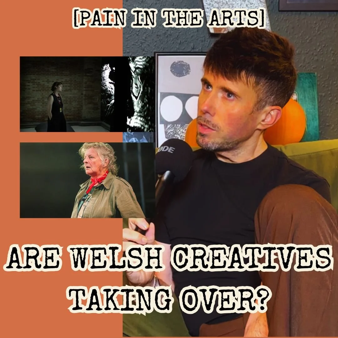 Is Wales Having a Creative Renaissance? Pain in the Arts Explores a New Era of Welsh Success