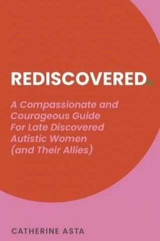 Book cover titled "Rediscovered" by Catherine Asta, described as a compassionate and courageous guide for late discovered autistic women and their allies.