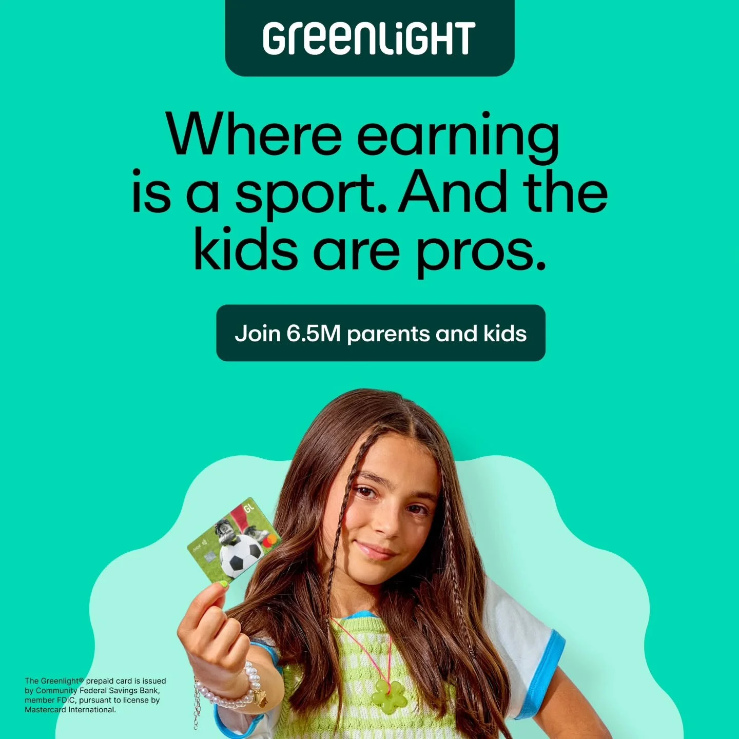 Tournament travel. Traffic between practice and games. Parent group chats. You've got a lot going on. Let Greenlight tackle your family's money management. Kids learn to earn, save, and invest &mdash; while you set flexible controls. Castro Valley So