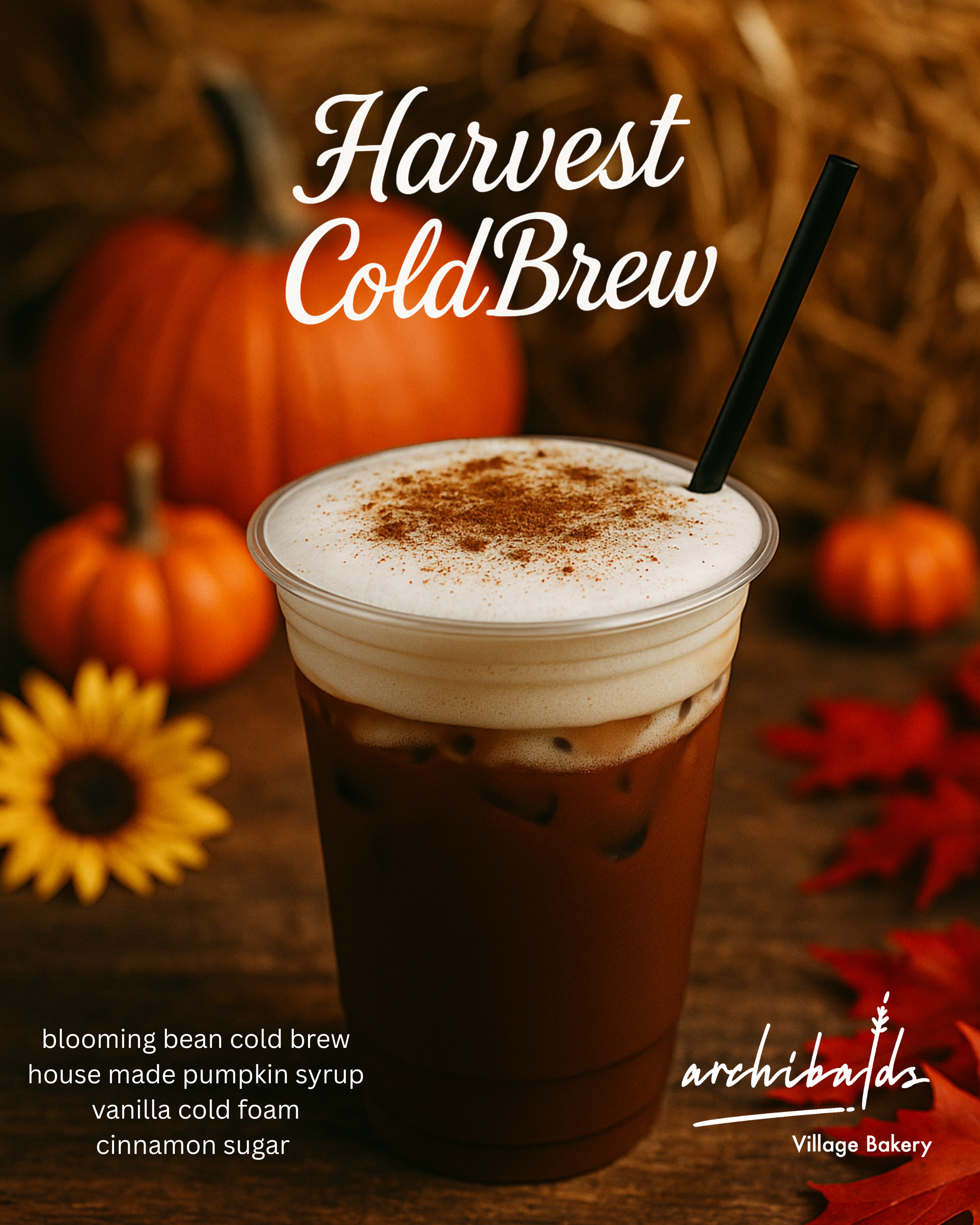 An iced drink with pumpkins and a sunflower in the background. Teatime reads harvest cold brew, blooming bean cold brew, Housemade pumpkin syrup, vanilla cold foam, cinnamon sugar
