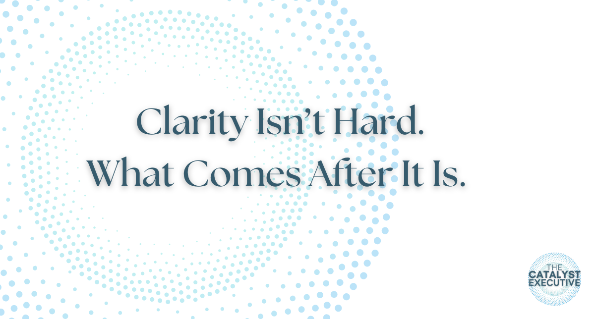 Clarity Isn't Hard. What Comes After It Is.