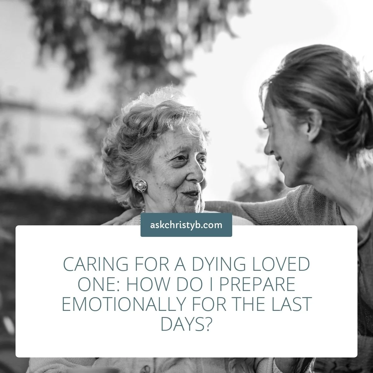 Caring for a Dying Loved One: How Do I Prepare Emotionally for the Last Days?