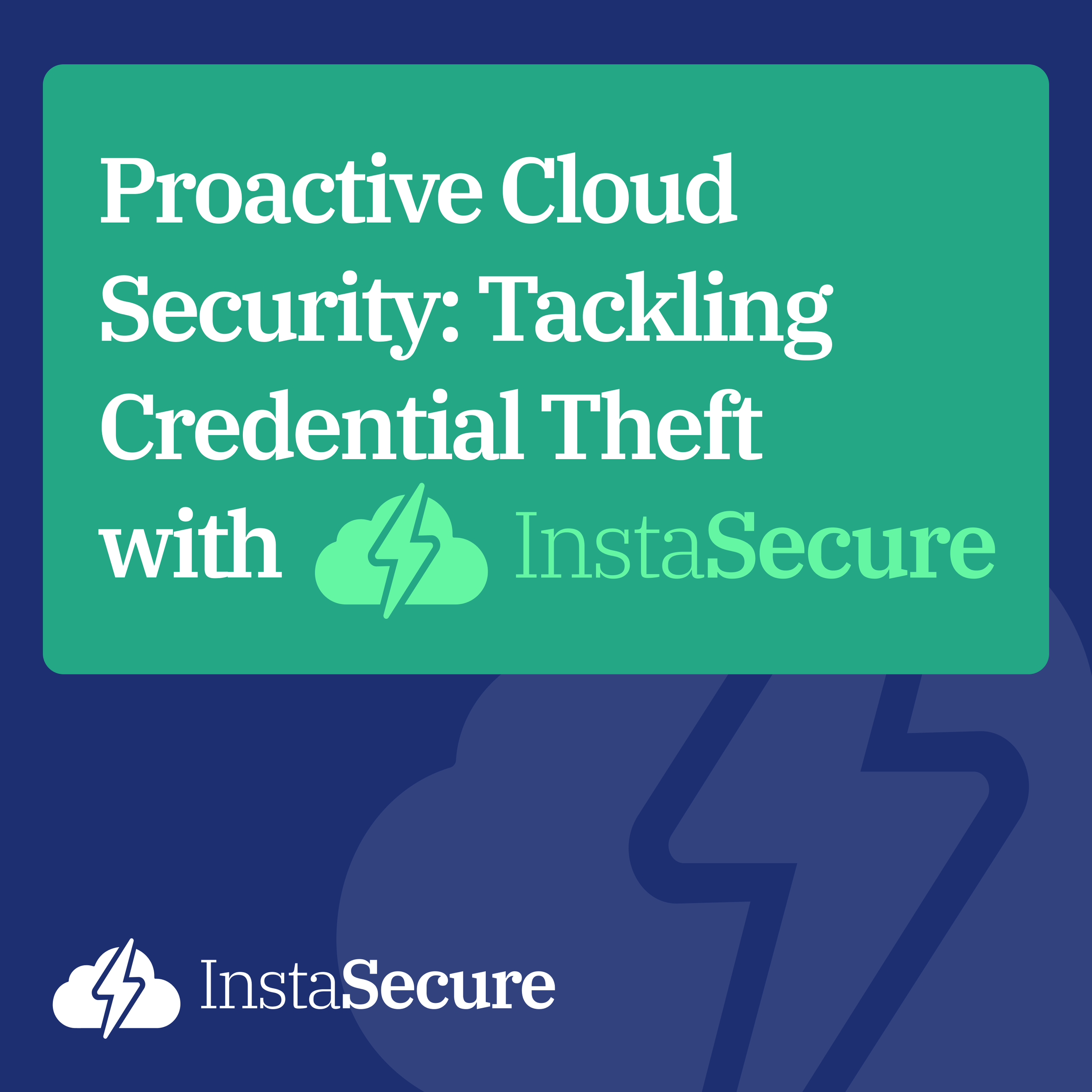 Proactive Cloud Security: Tackling Credential Theft with InstaSecure