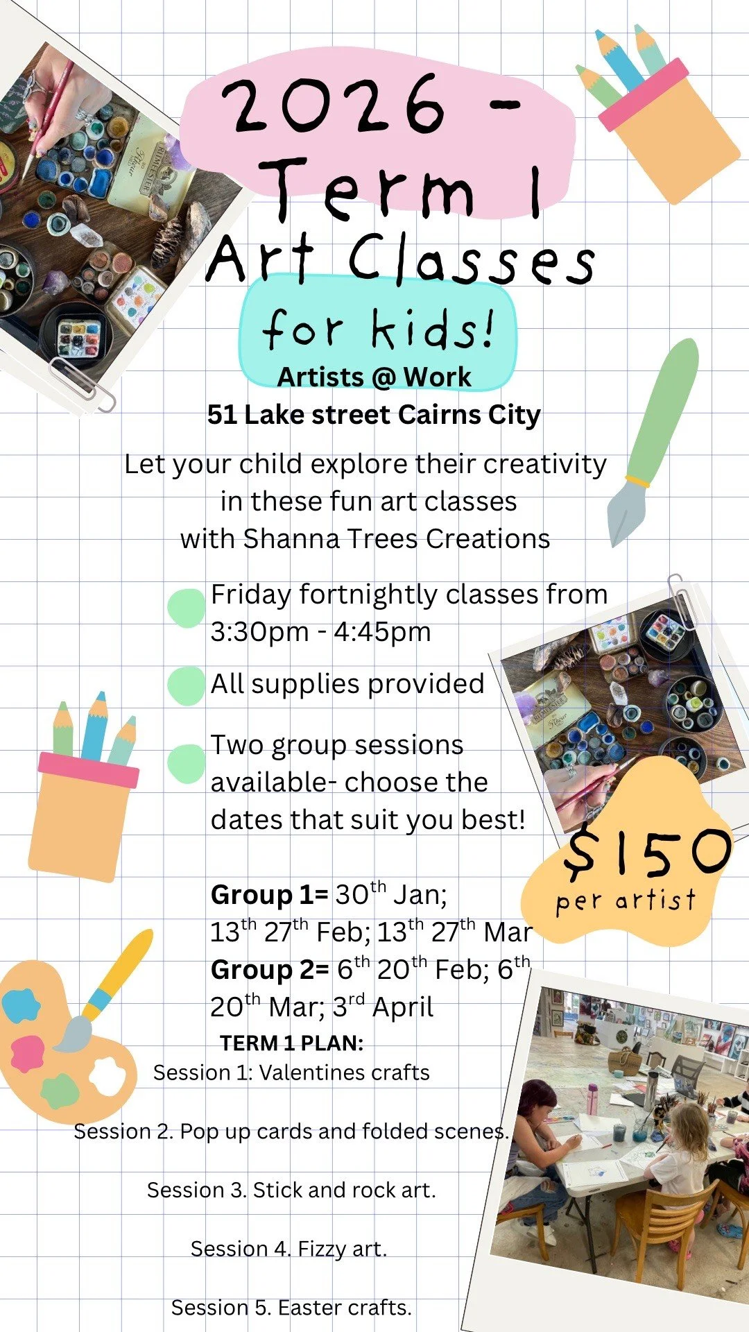 Flyer for 2026 term I art classes for kids at Artists @ Work, 51 Lake Street, Cairns City. Features pictures of art supplies, children working on crafts, and colorful illustrations. Class schedule and prices included.