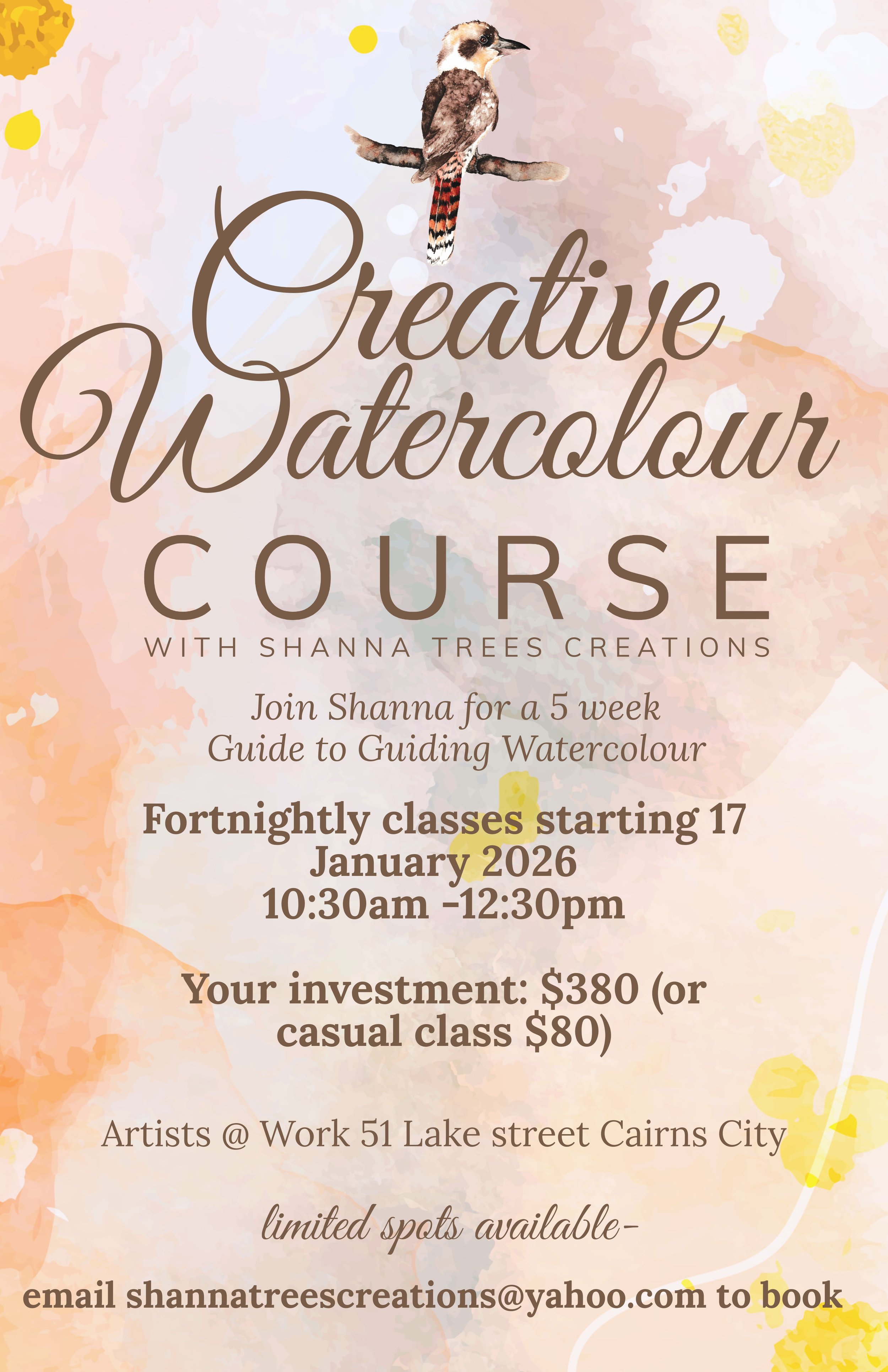 Poster advertising a Creative Watercolour Course with Shanna Trees Creations, starting January 17, 2026, from 10:30 am to 12:30 pm, held at Artists @ Work, Lake Street, Cairns City. The poster features a watercolor background with a bird perched on a branch at the top, and includes details about the course, cost, and contact information.